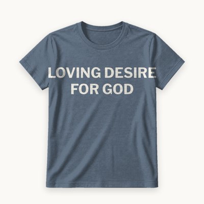 Loving Desire for God tee — product photography